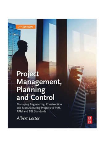 Project Management, Planning And Control: Managing Engineering, Construction And Manufacturing Projects To Pmi, Apm And Bsi Standards Paperback 7th Edition