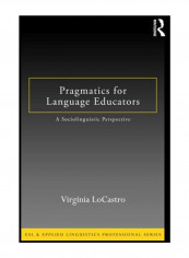 Pragmatics for Language Educators: A Sociolinguistic Perspective Paperback