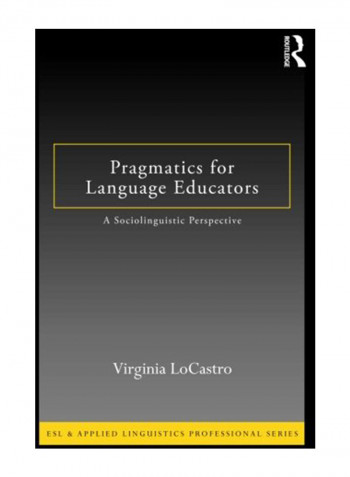 Pragmatics for Language Educators: A Sociolinguistic Perspective Paperback