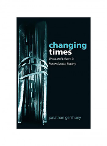 Changing Times: Work and Leisure in Postindustrial Society Paperback