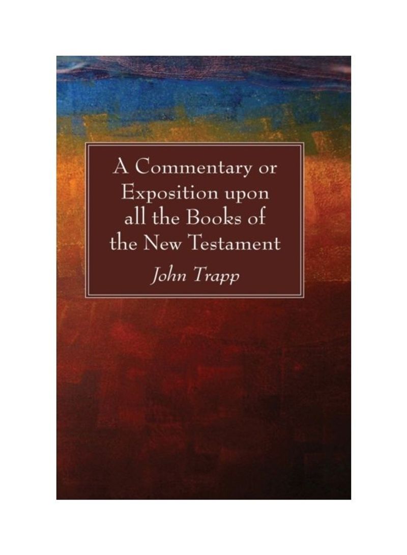 A Commentary Or Exposition Upon All The Books Of The New Testament Hardcover English by John Trapp