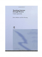 Teaching Literacy Through Drama: Creative Approaches Paperback