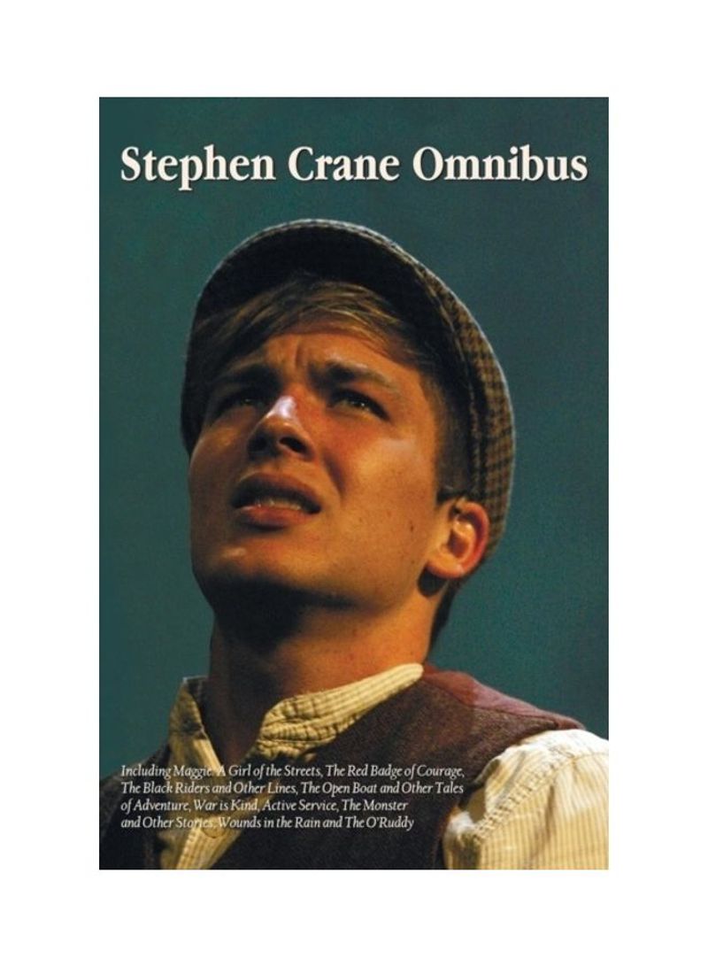 Stephen Crane Omnibus, Including Maggie: A Girl Of The Streets, The Red Badge Of Courage, The Black Riders And Other Lines, The Open Boat And Other Ta Hardcover