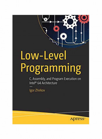 Low-Level Programming: C Assembly And Program Execution On Intel (R) 64 Architecture Paperback