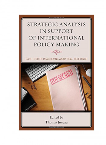 Strategic Analysis In Support Of International Policy Making: Case Studies In Achieving Analytical Relevance Paperback