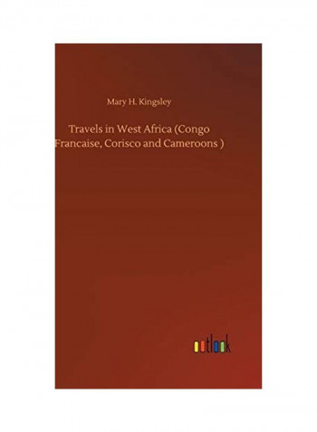 Travels In West Africa (Congo Francaise, Corisco And Cameroons) Hardcover English by Mary H. Kingsley - 2020