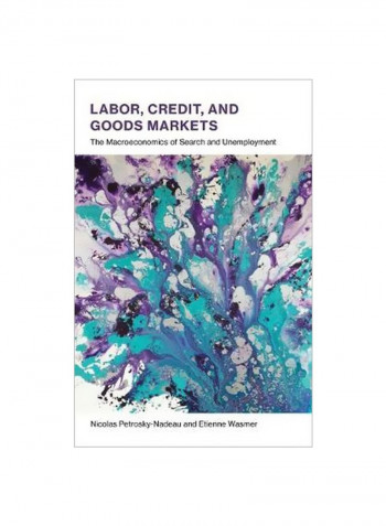 Labor, Credit, and Goods Markets: The Macroeconomics of Search and Unemployment Hardcover