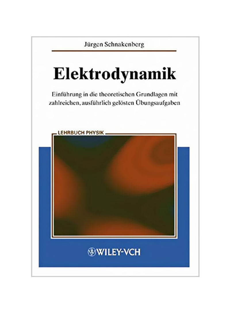 Elektrodynamik: Einfuhrung In Die Theoretischen Grundlagen Mit Zalreichen, Ausfuhrlich Gelosten Ubungsaufgaben Paperback