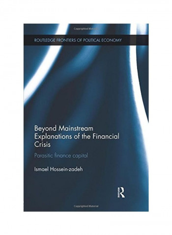 Beyond Mainstream Explanations Of The Financial Crisis Paperback