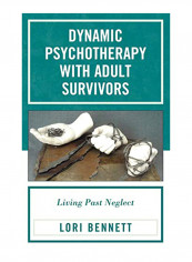 Dynamic Psychotherapy With Adult Survivors: Living Past Neglect Hardcover