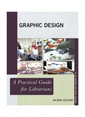 Graphic Design: A Practical Guide For Librarians Paperback English by Valerie Colston