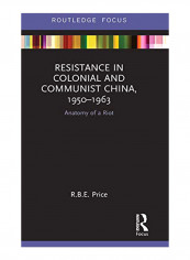 Resistance in Colonial and Communist China, 1950-1963: Anatomy of a Riot Hardcover