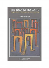 The Idea Of Building: Thought And Action In The Design And Production Of Buildings Paperback