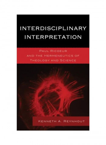 Interdisciplinary Interpretation: Paul Ricoeur And The Hermeneutics Of Theology And Science Hardcover