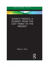 Eldad's Travels: A Journey From The Lost Tribes To The Present Hardcover English by Micha J. Perry - 2019