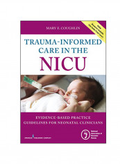 Trauma-Informed Care In The NICU: Evidenced-Based Practice Guidelines For Neonatal Clinicians Hardcover