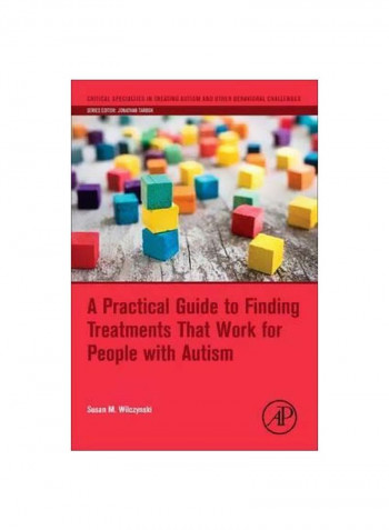 A Practical Guide To Finding Treatments That Work For People With Autism Paperback