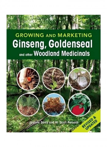 Growing And Marketing Ginseng, Goldenseal And Other Woodland Medicinals Paperback