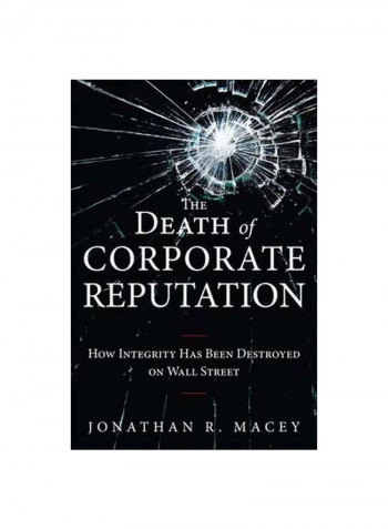 The Death Of Corporate Reputation: How Integrity Has Been Destroyed On Wall Street Hardcover