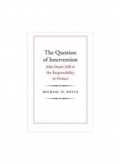 The Question Of Intervention : John Stuart Mill And The Responsibility To Protect Hardcover