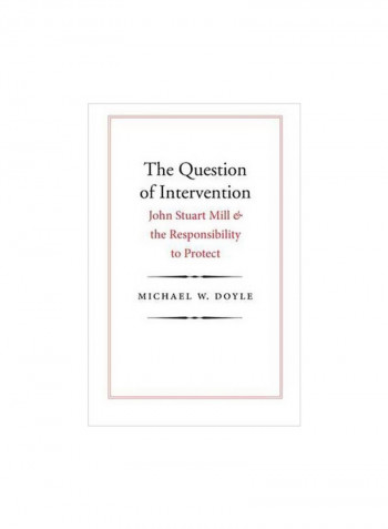 The Question Of Intervention : John Stuart Mill And The Responsibility To Protect Hardcover
