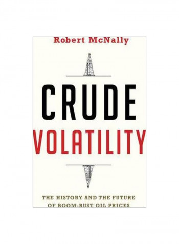 Crude Volatility: The History And The Future Of Boom-Bust Oil Prices Hardcover
