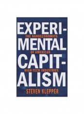 Experimental Capitalism: The Nanoeconomics Of American High-Tech Industries Hardcover