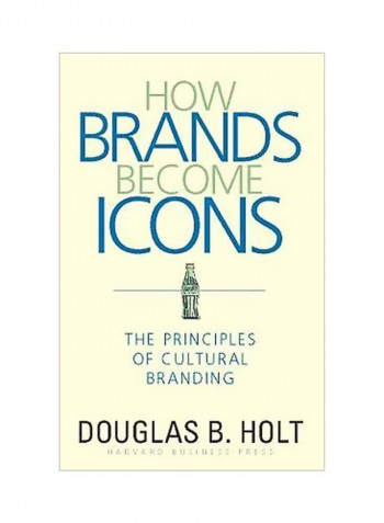How Brands Become Icons : The Principles Of Cultural Branding Hardcover