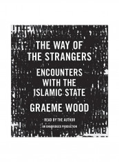 The Way Of The Strangers : Encounters With The Islamic State Audio Book
