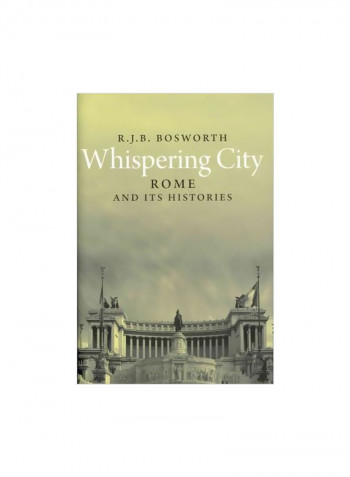 Whispering City : Rome And Its Histories Hardcover