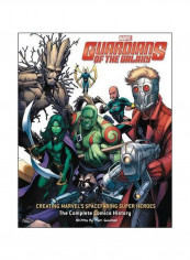 Guardians Of The Galaxy : Creating Marvel's Spacefaring Super Heroes : The Complete Comics History Hardcover