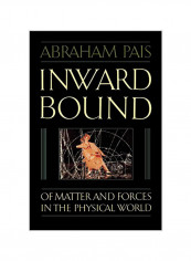 Inward Bound: Of Matter and Forces in the Physical World Paperback
