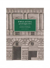 Emulating Antiquity: Renaissance Buildings From Brunelleschi To Michelangelo Hardcover
