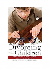 Divorcing With Children: Expert Answers To Tough Questions From Parents And Children Hardcover English by Jessica G. Lippman