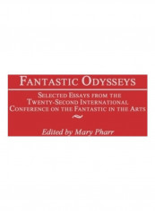Fantastic Odysseys: Selected Essays from the Twenty-Second International Conference on the Fantastic in the Arts Hardcover English by Mary Pharr