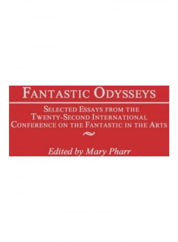 Fantastic Odysseys: Selected Essays from the Twenty-Second International Conference on the Fantastic in the Arts Hardcover English by Mary Pharr