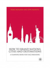 How To Brand Nations, Cities And Destinations: A Planning Book For Place Branding Hardcover
