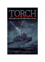 Torch: North Africa And The Allied Path To Victory Hardcover