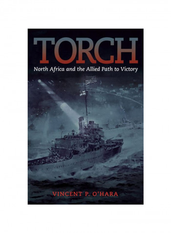 Torch: North Africa And The Allied Path To Victory Hardcover