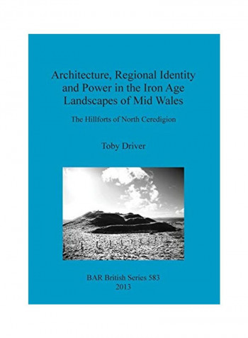 Architecture, Regional Identity And Power In The Iron Age Landscapes Of Mid Wales Paperback