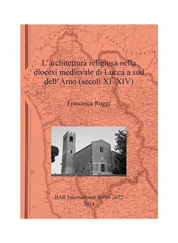 L'architettura Religiosa Nella Diocesi Medievale Di Lucca A Sud Dell'arno (Secoli XI-VIV) Paperback