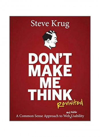 Don't Make Me Think, Revisited: A Common Sense Approach To Web Usability Paperback