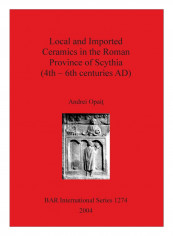 Local And Imported Ceramics In The Roman Province Of Scythia Paperback