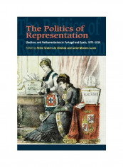The Politics Of Representation: Elections And Parliamentarism In Portugal And Spain, 1875-1926 Hardcover