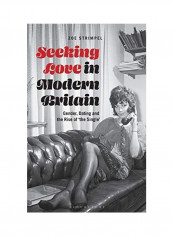 Seeking Love in Modern Britain: Gender, Dating and the Rise of 'the Single' Hardcover English by Zoe Strimpel