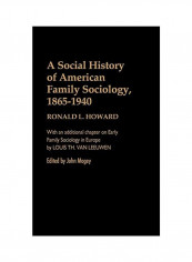 A Social History Of American Family Sociology, 1865-1940 Hardcover