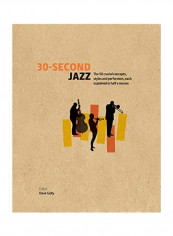 30-Second Jazz : The 50 Crucial Concepts, Styles, And Performers, Each Explained In Half A Minute Hardcover by Dave Gelly - 09-02-2016