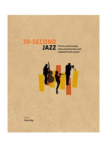 30-Second Jazz : The 50 Crucial Concepts, Styles, And Performers, Each Explained In Half A Minute Hardcover by Dave Gelly - 09-02-2016