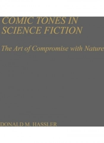 Comic Tones in Science Fiction: The Art of Compromise with Nature Hardcover English by Donald M. Hassler