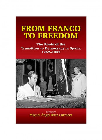 From Franco To Freedom: The Roots Of The Transition To Democracy In Spain, 1962-1982 Hardcover